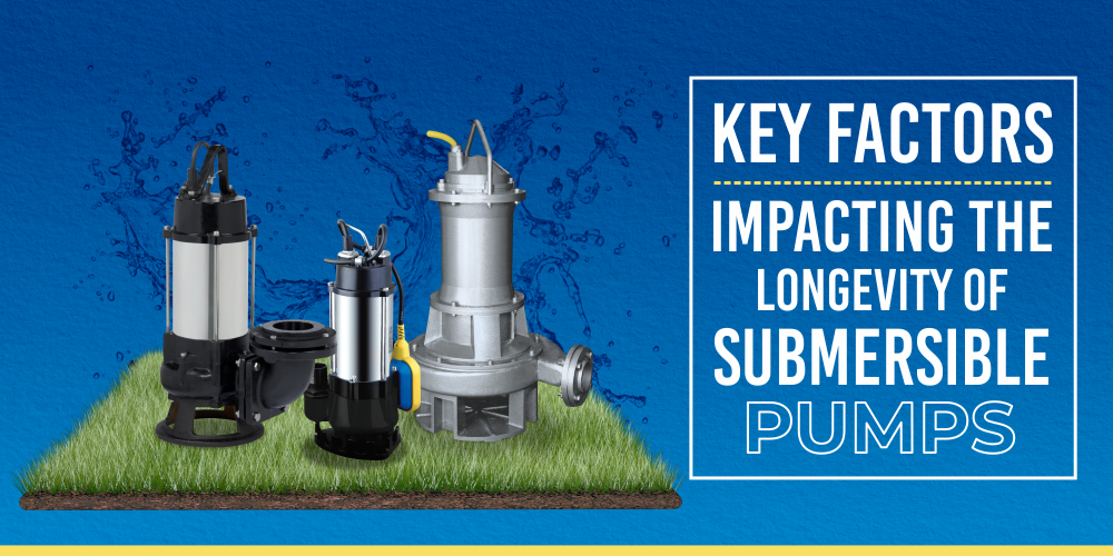 Submersible Pumps Key Factors Impacting the Longevity